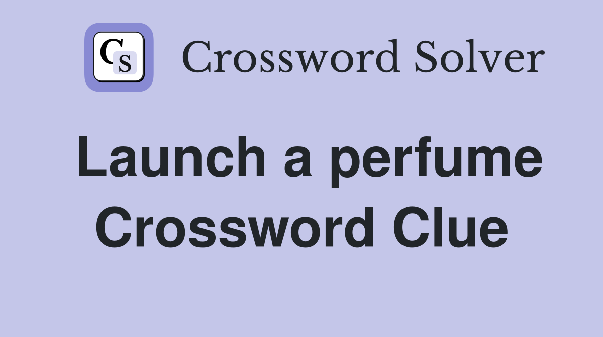 Launch a perfume Crossword Clue
