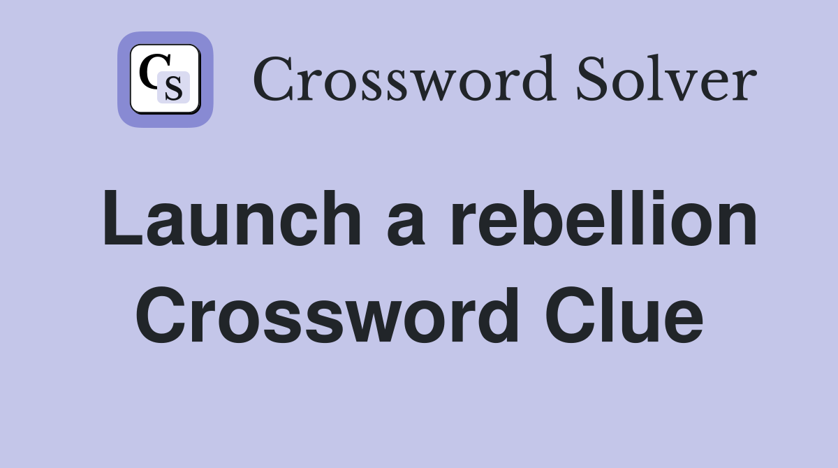 Launch a rebellion Crossword Clue