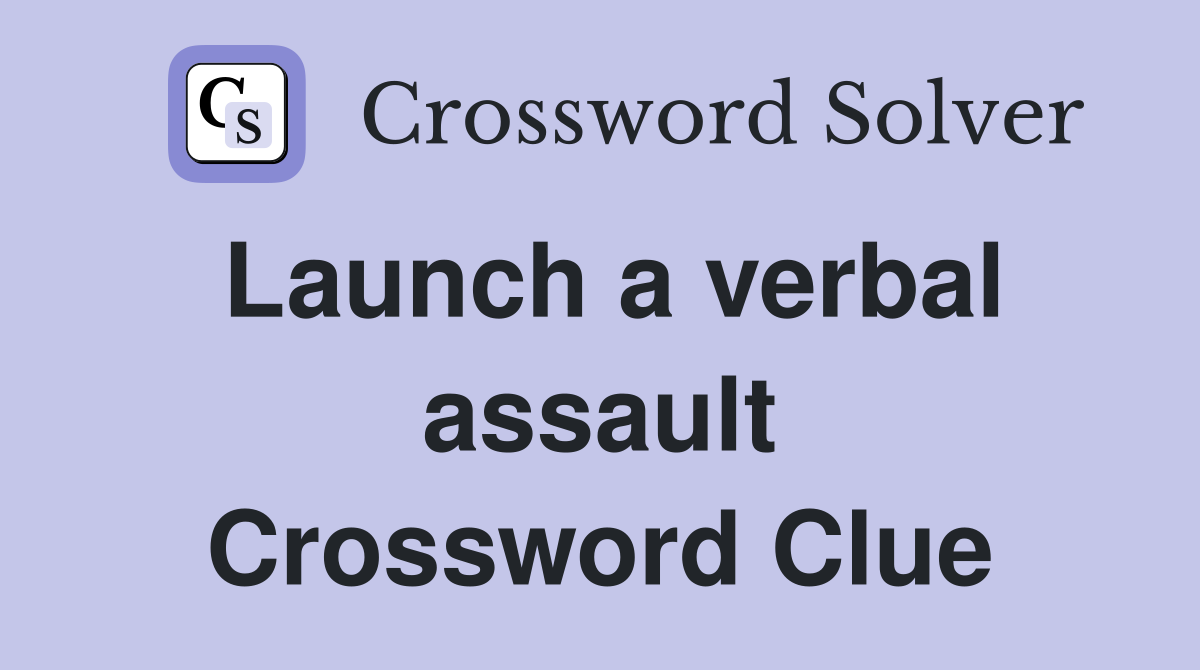 Launch a verbal assault Crossword Clue