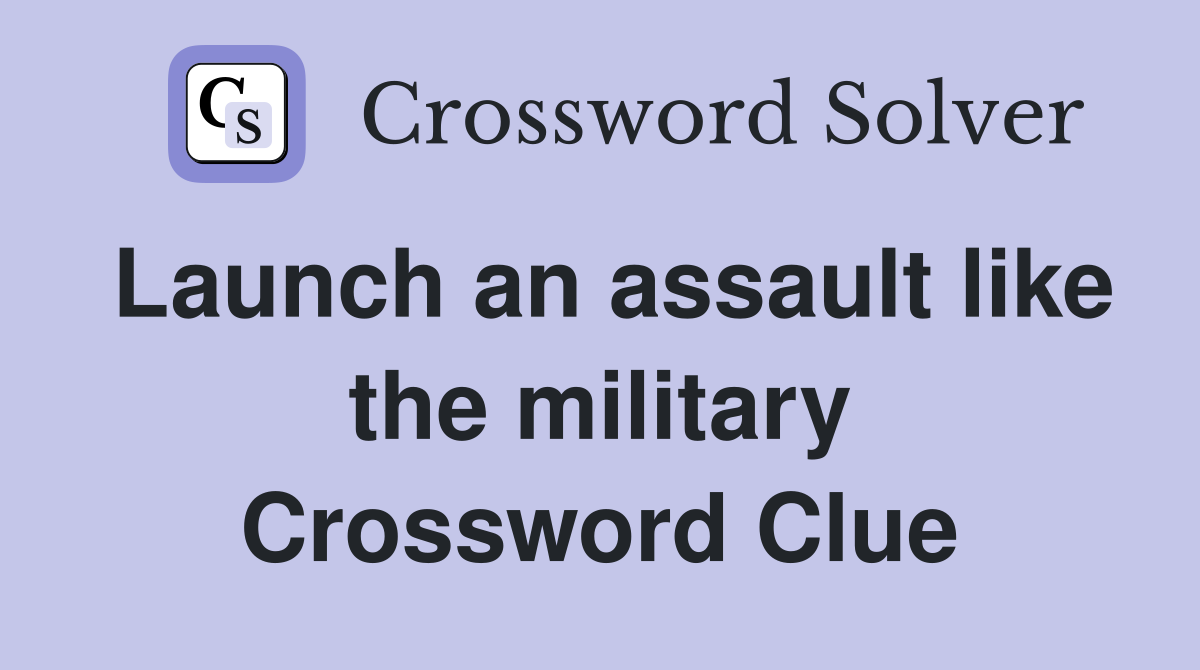 Launch an assault like the military Crossword Clue