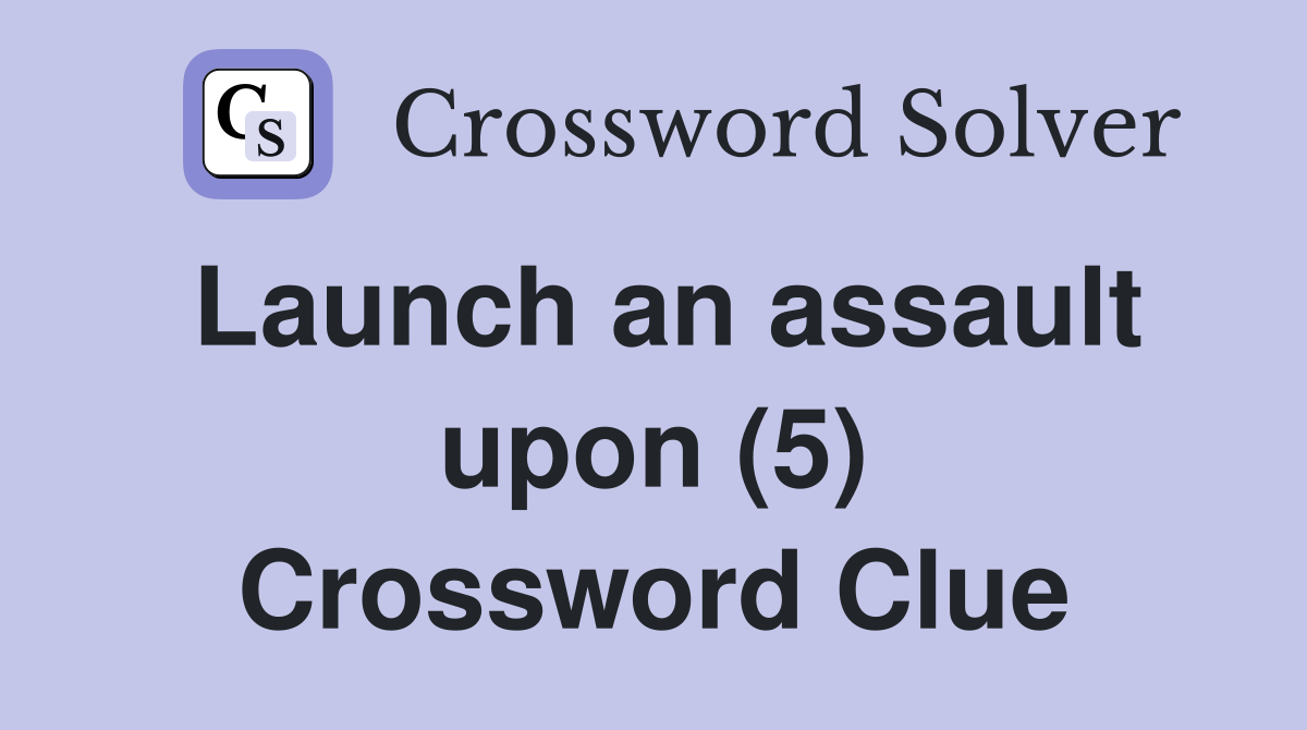 Launch an assault upon (5) Crossword Clue