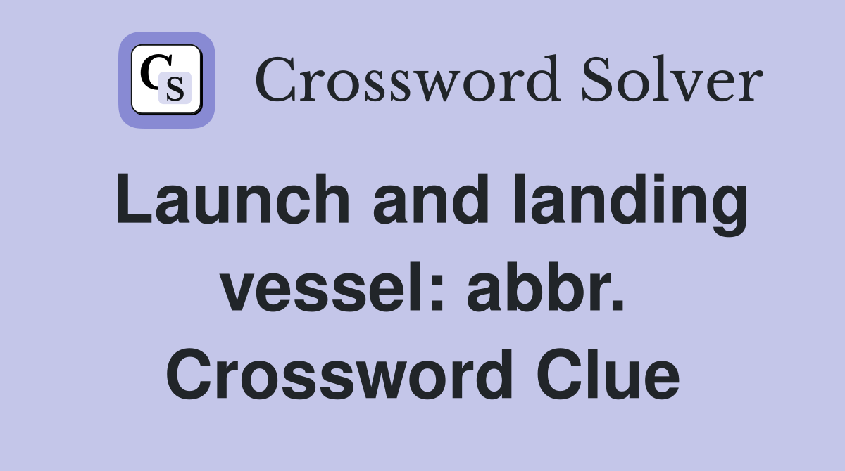 Launch and landing vessel: abbr. Crossword Clue