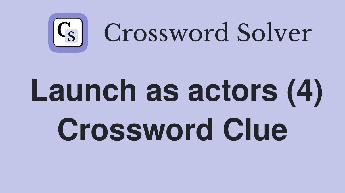Launch as actors (4) Crossword Clue