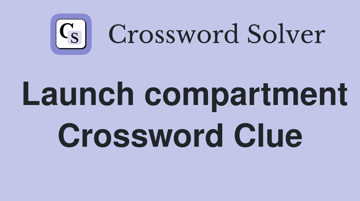 Launch compartment Crossword Clue