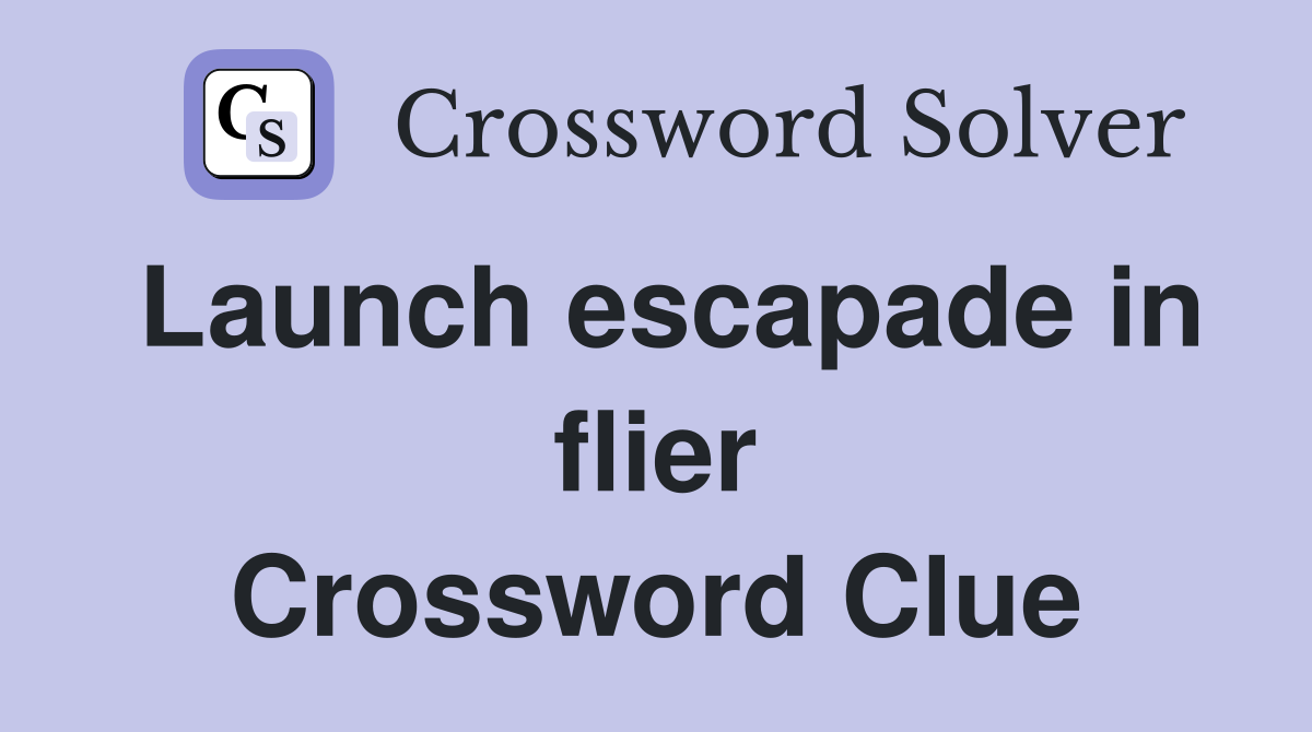 Launch escapade in flier Crossword Clue