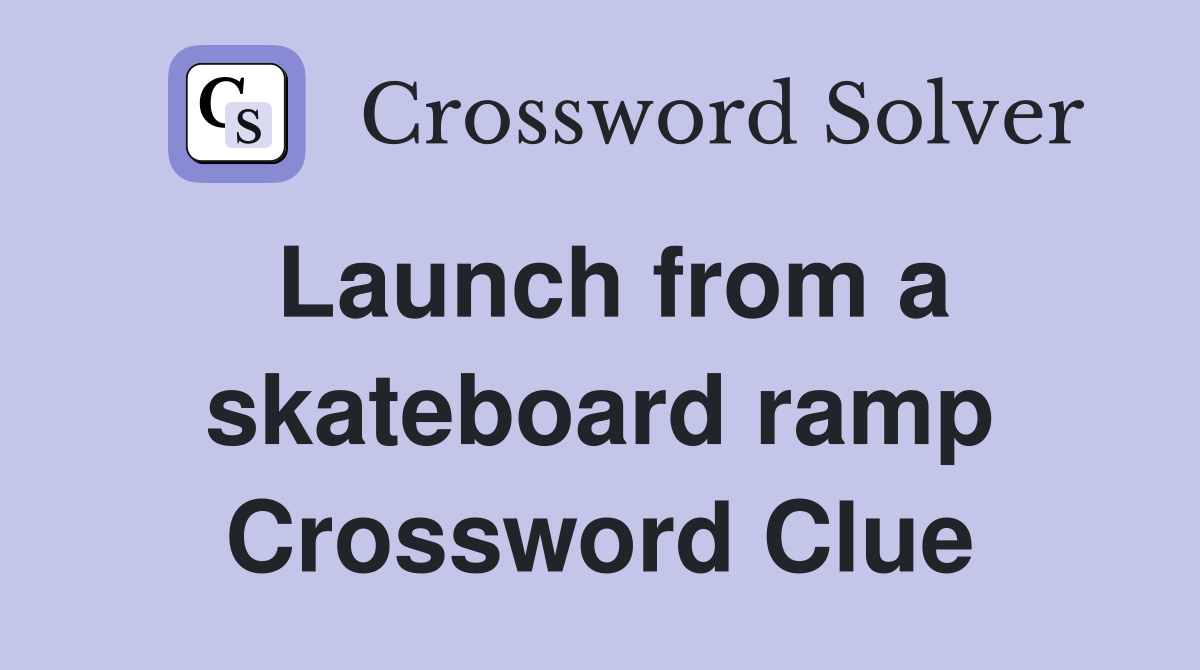 Launch from a skateboard ramp Crossword Clue