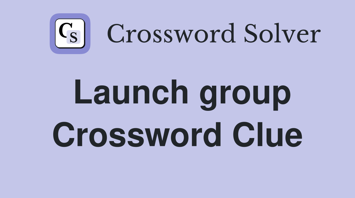 Launch group Crossword Clue