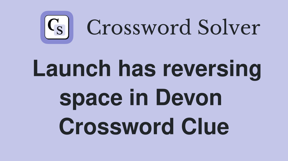Launch has reversing space in Devon  Crossword Clue