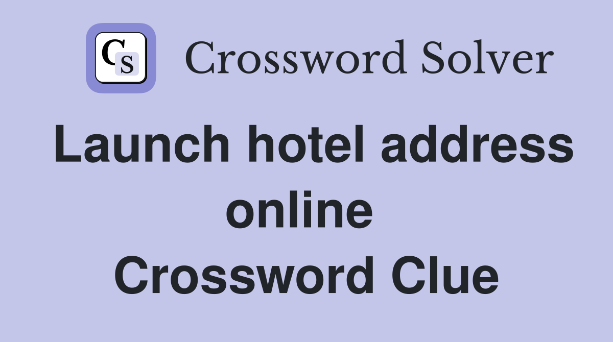 Launch hotel address online  Crossword Clue