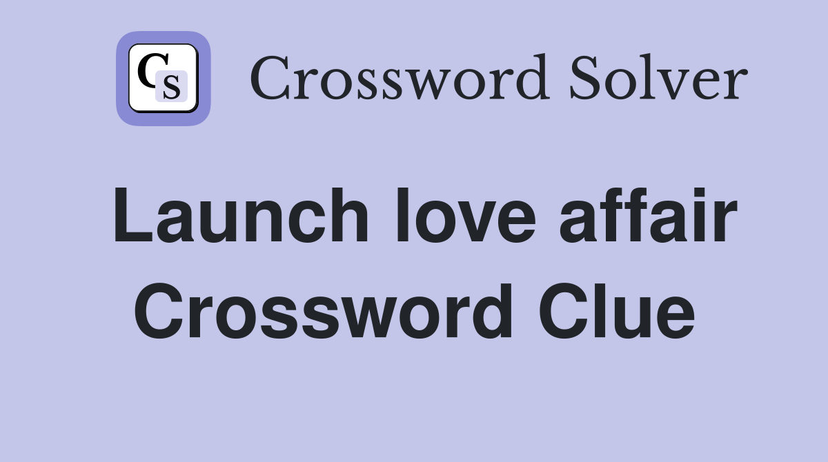 Launch love affair Crossword Clue