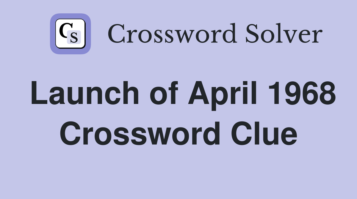 Launch of April 1968 Crossword Clue