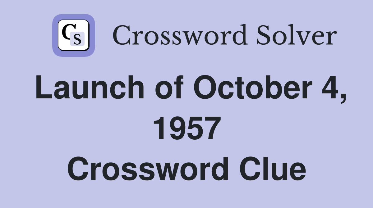Launch of October 4, 1957 Crossword Clue