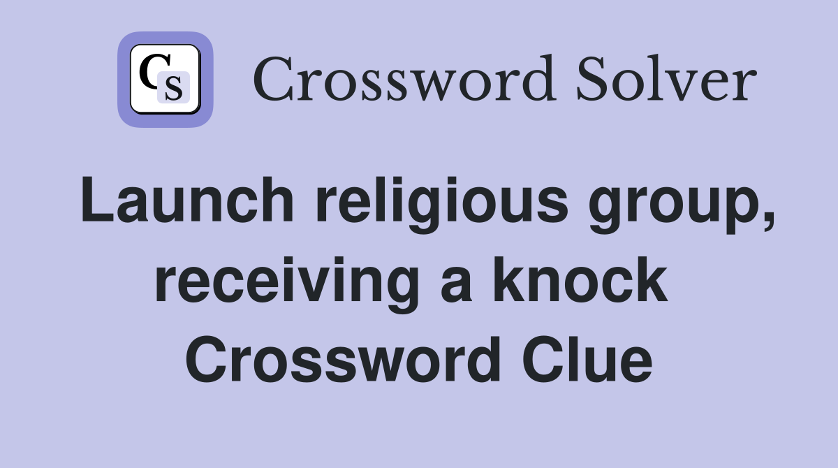 Launch religious group, receiving a knock  Crossword Clue