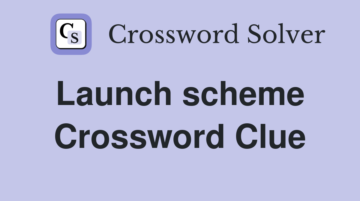 Launch scheme  Crossword Clue