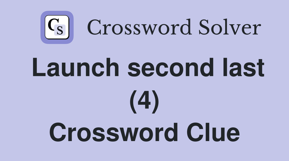 Launch second last (4) Crossword Clue