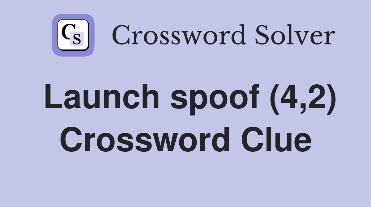 Launch spoof (4,2) Crossword Clue
