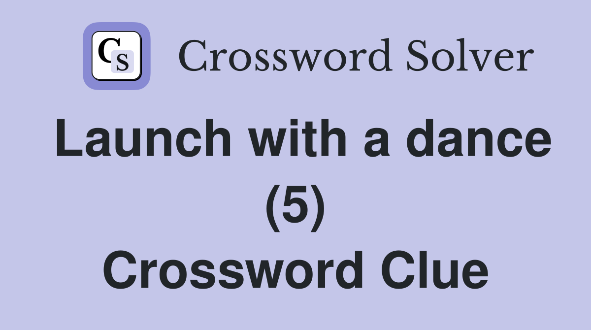 Launch with a dance (5) Crossword Clue