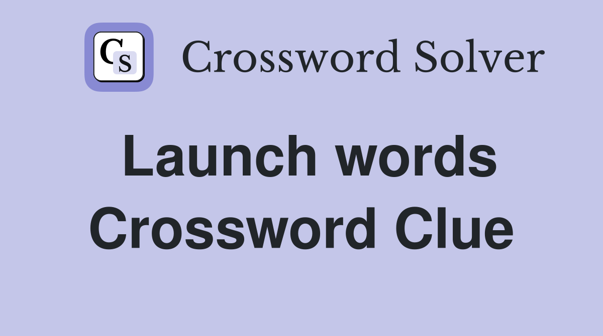 Launch words Crossword Clue