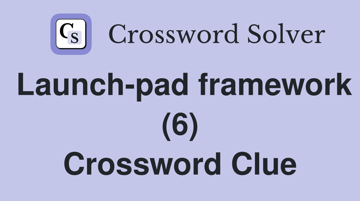 Launch-pad framework (6) Crossword Clue