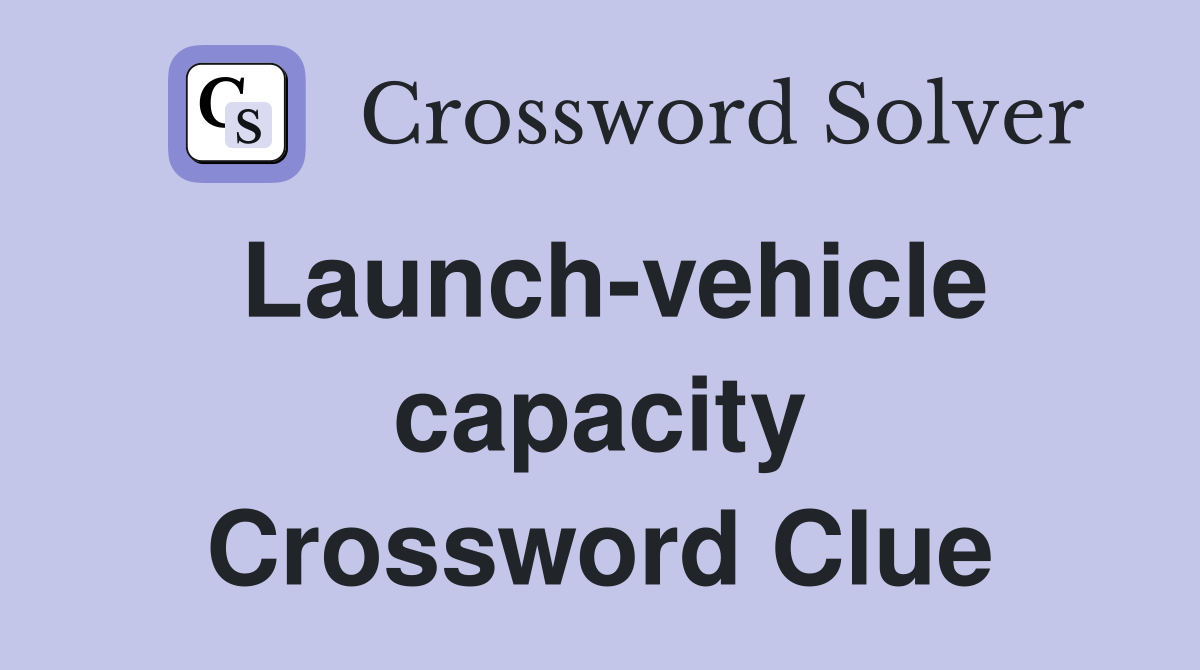 Launch-vehicle capacity Crossword Clue