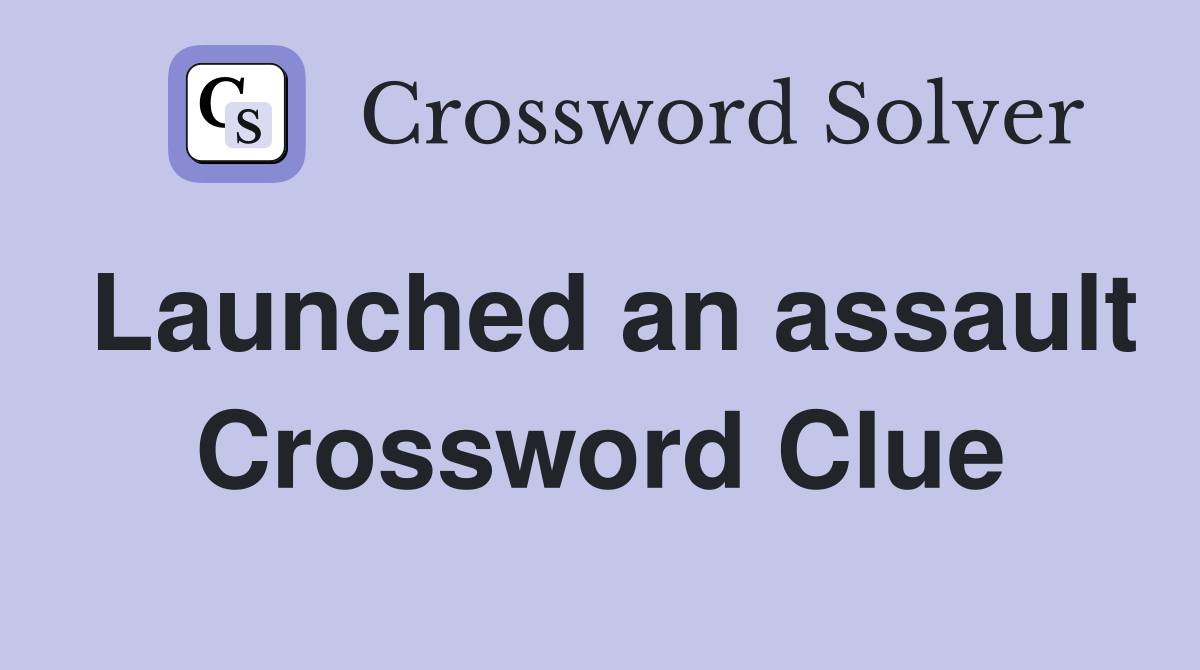 Launched an assault Crossword Clue