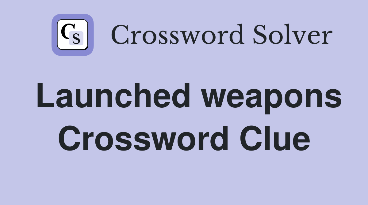 Launched weapons Crossword Clue