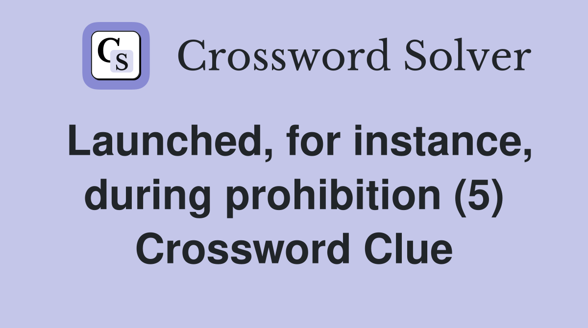 Launched, for instance, during prohibition (5) Crossword Clue