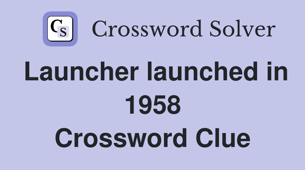 Launcher launched in 1958 Crossword Clue