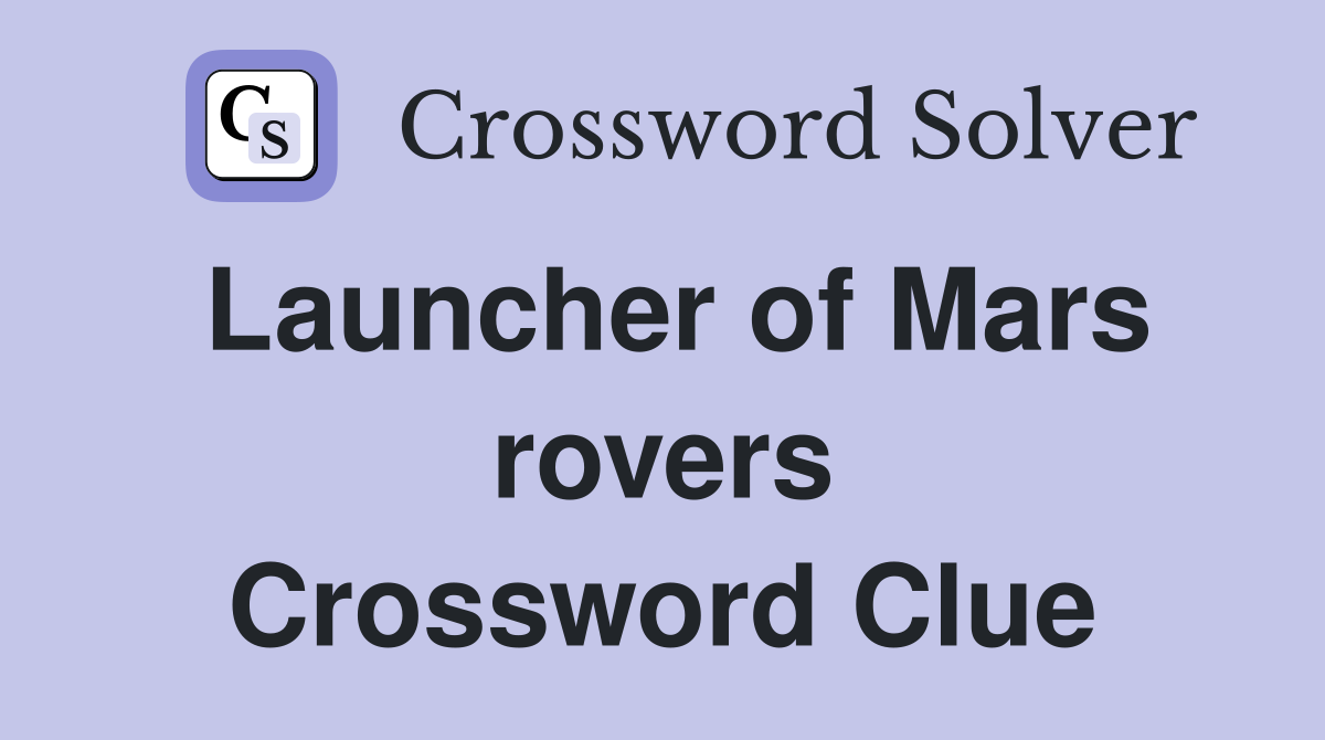 Launcher of Mars rovers Crossword Clue