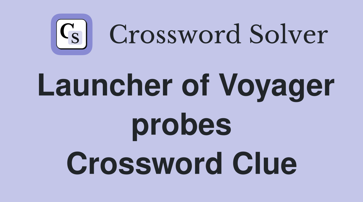 Launcher of Voyager probes Crossword Clue