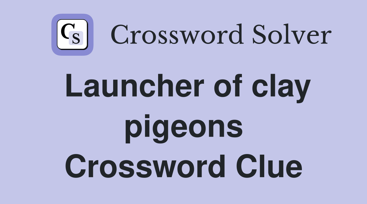 Launcher of clay pigeons Crossword Clue