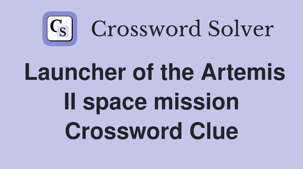 Launcher of the Artemis II space mission Crossword Clue