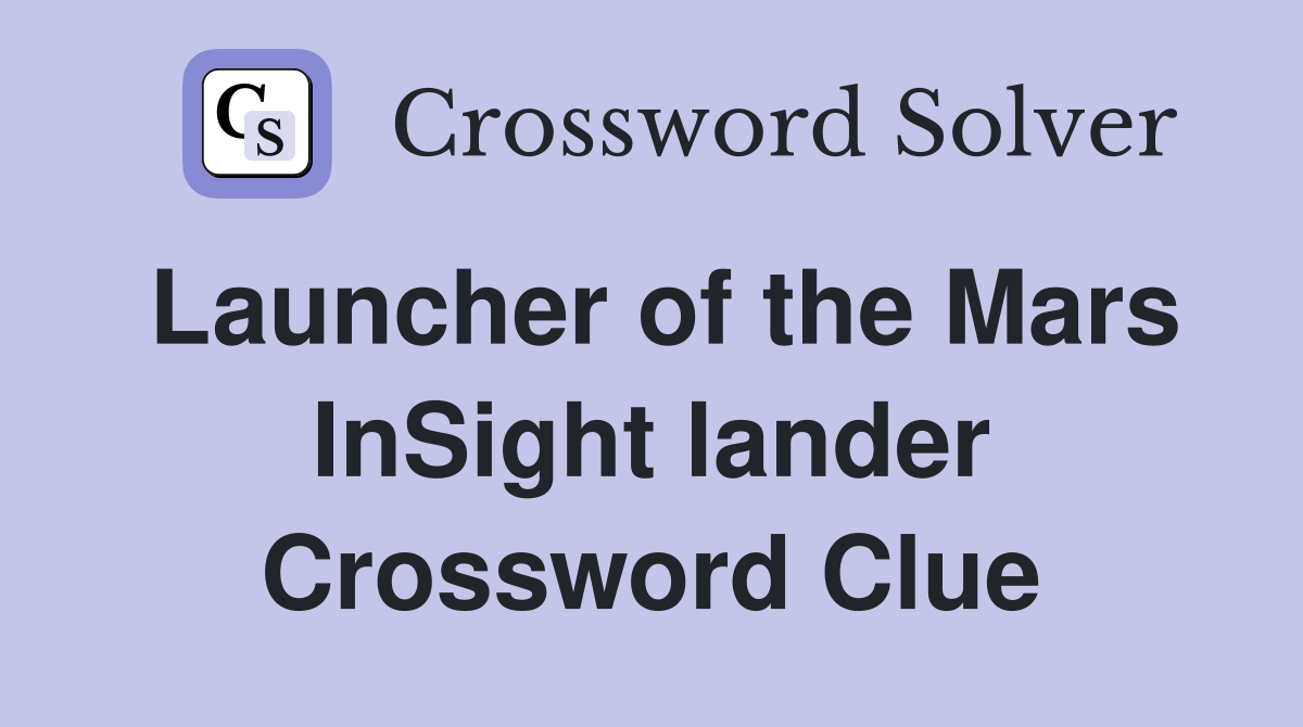 Launcher of the Mars InSight lander Crossword Clue