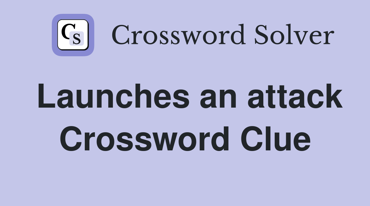 Launches an attack Crossword Clue