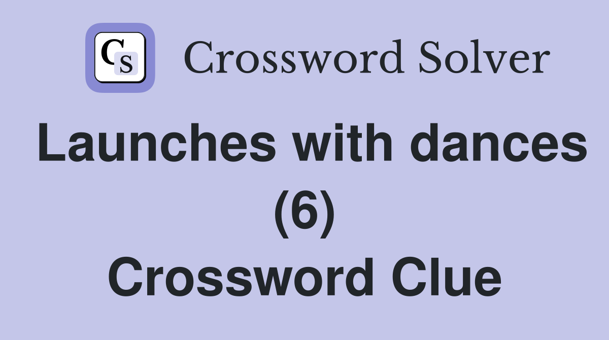Launches with dances (6) Crossword Clue