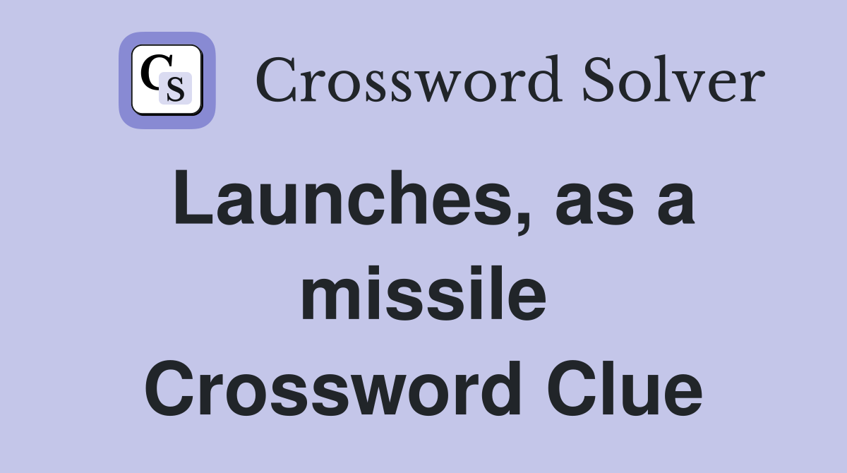 Launches, as a missile Crossword Clue