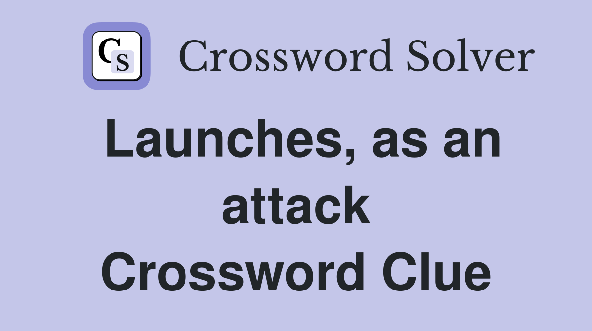 Launches, as an attack Crossword Clue