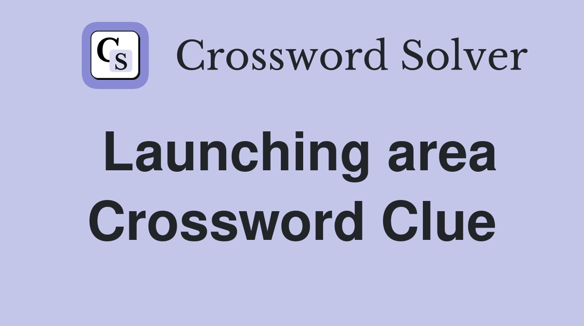 Launching area Crossword Clue