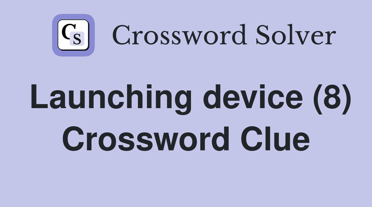 Launching device (8) Crossword Clue