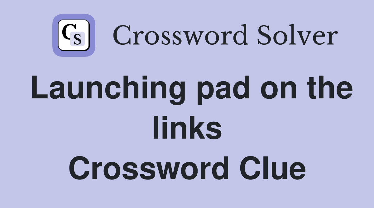 Launching pad on the links Crossword Clue