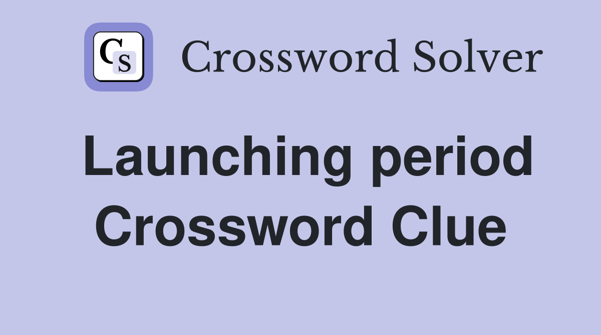Launching period Crossword Clue