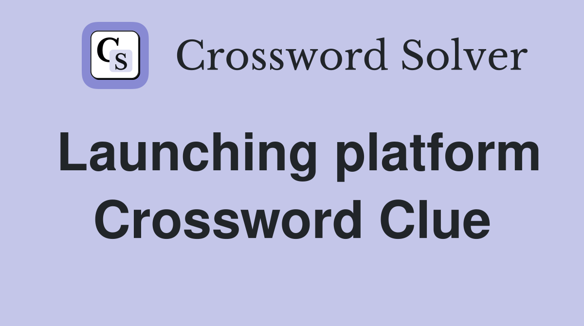 Launching platform Crossword Clue