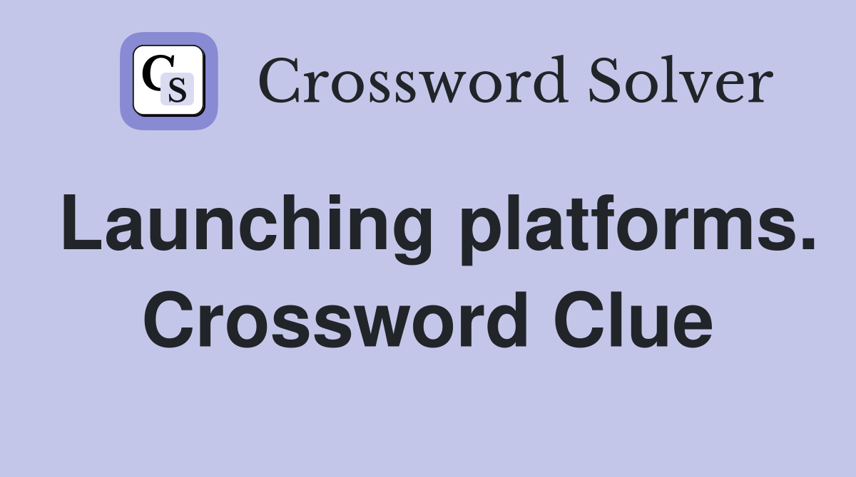 Launching platforms. Crossword Clue