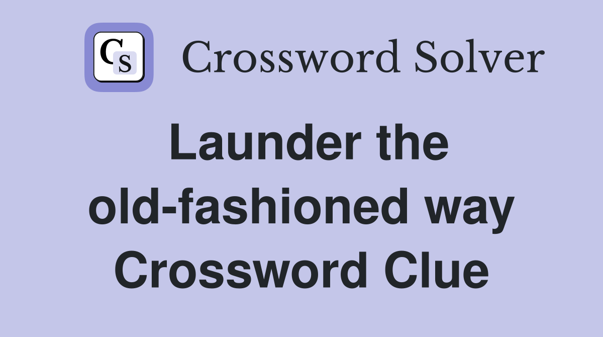 Launder the old-fashioned way Crossword Clue