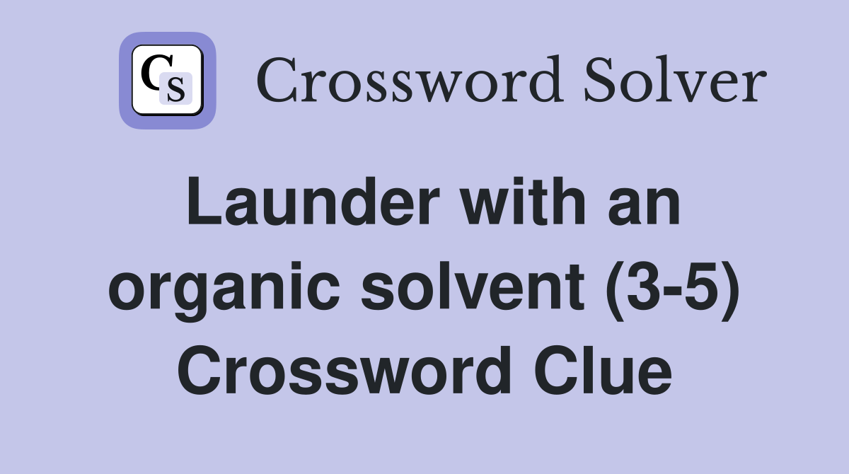 Launder with an organic solvent (3-5) Crossword Clue