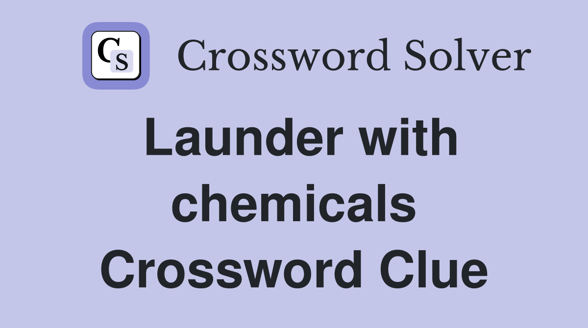 Launder with chemicals Crossword Clue