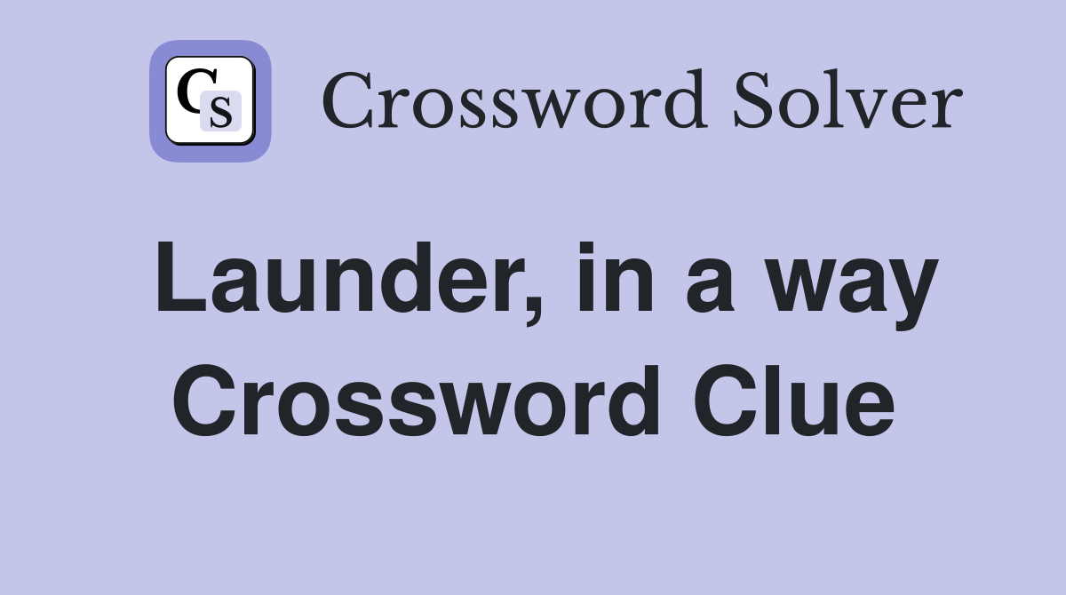 Launder, in a way Crossword Clue