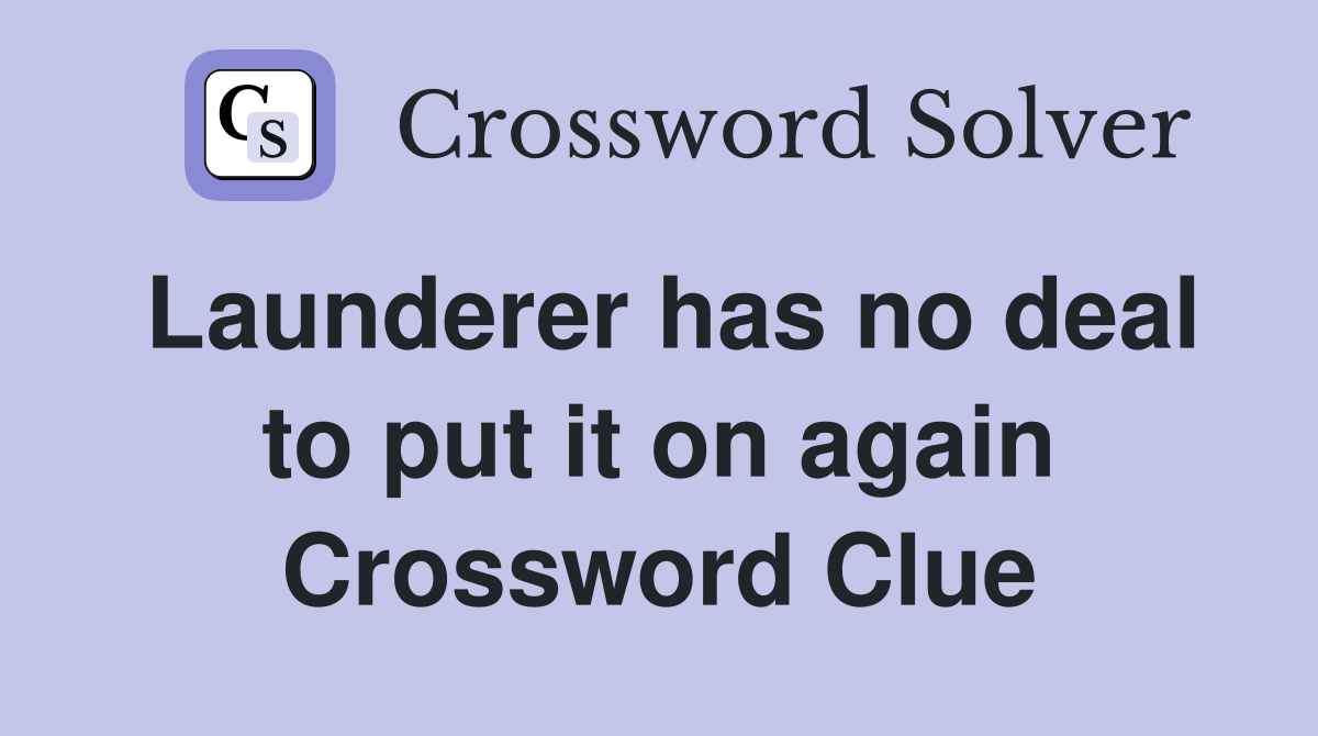 Launderer has no deal to put it on again Crossword Clue