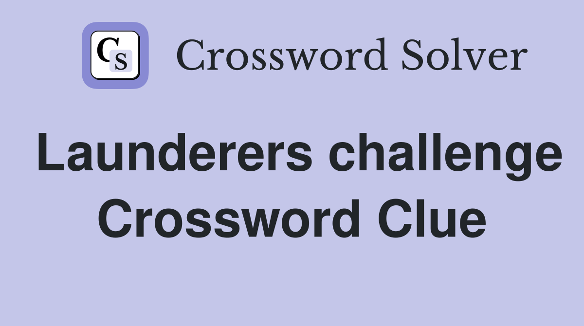 Launderers challenge Crossword Clue