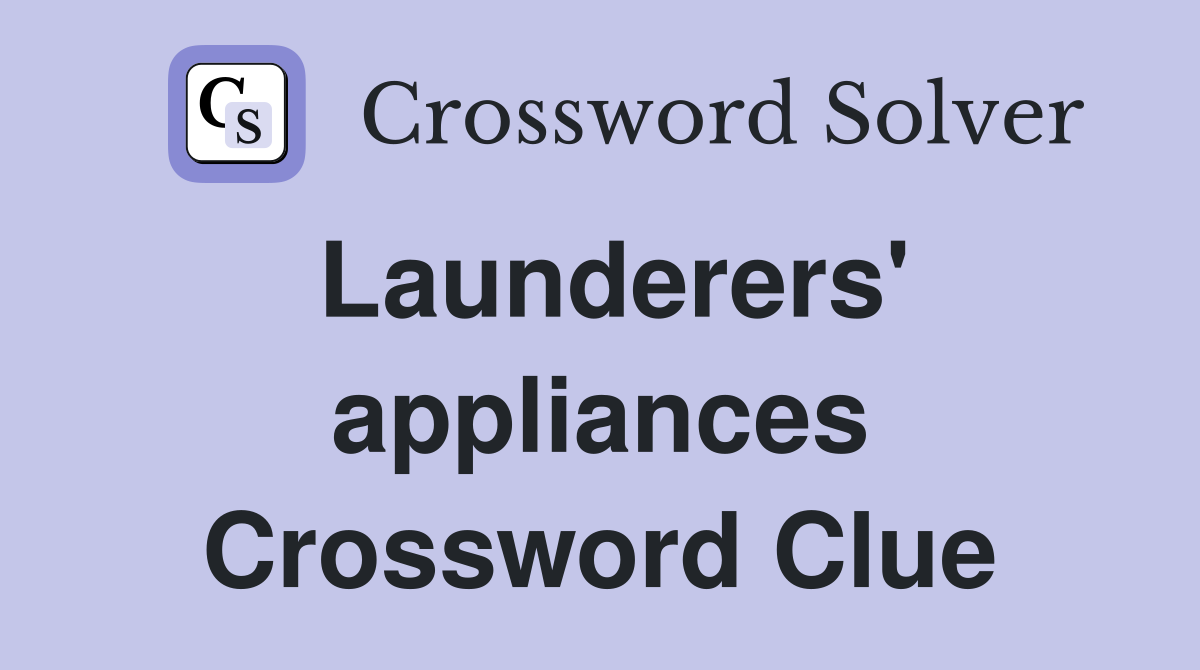 Launderers' appliances Crossword Clue